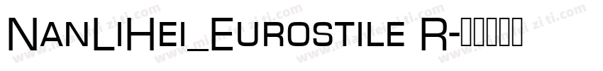 NanLiHei_Eurostile R字体转换